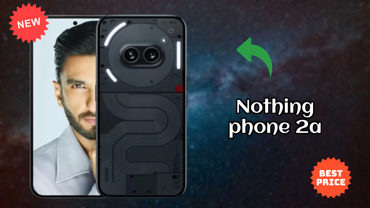 2026 Nothing Phone 2a: बेस्ट और उच्च क्वॉलिटी स्मार्टफोन