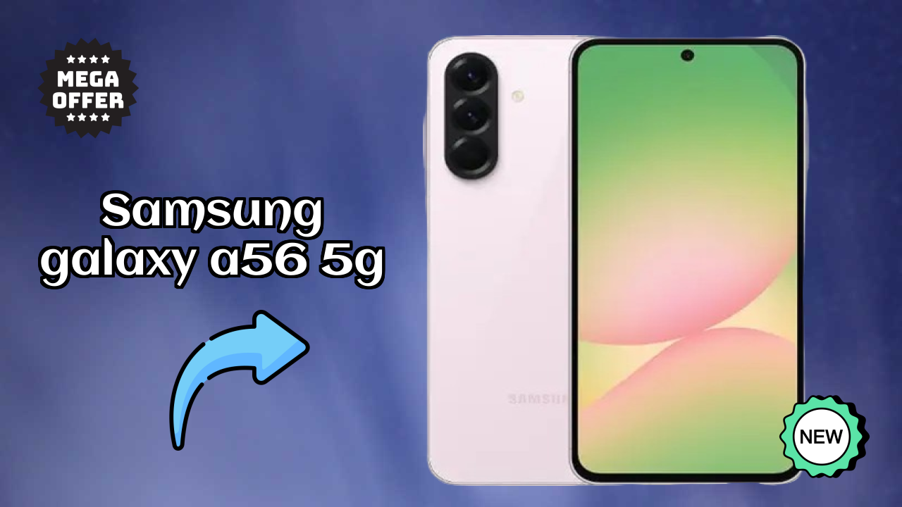 नया Samsung Galaxy A56 5G 2026: उच्च क्वॉलिटी डिस्प्ले के साथ नवीनतम मोबा