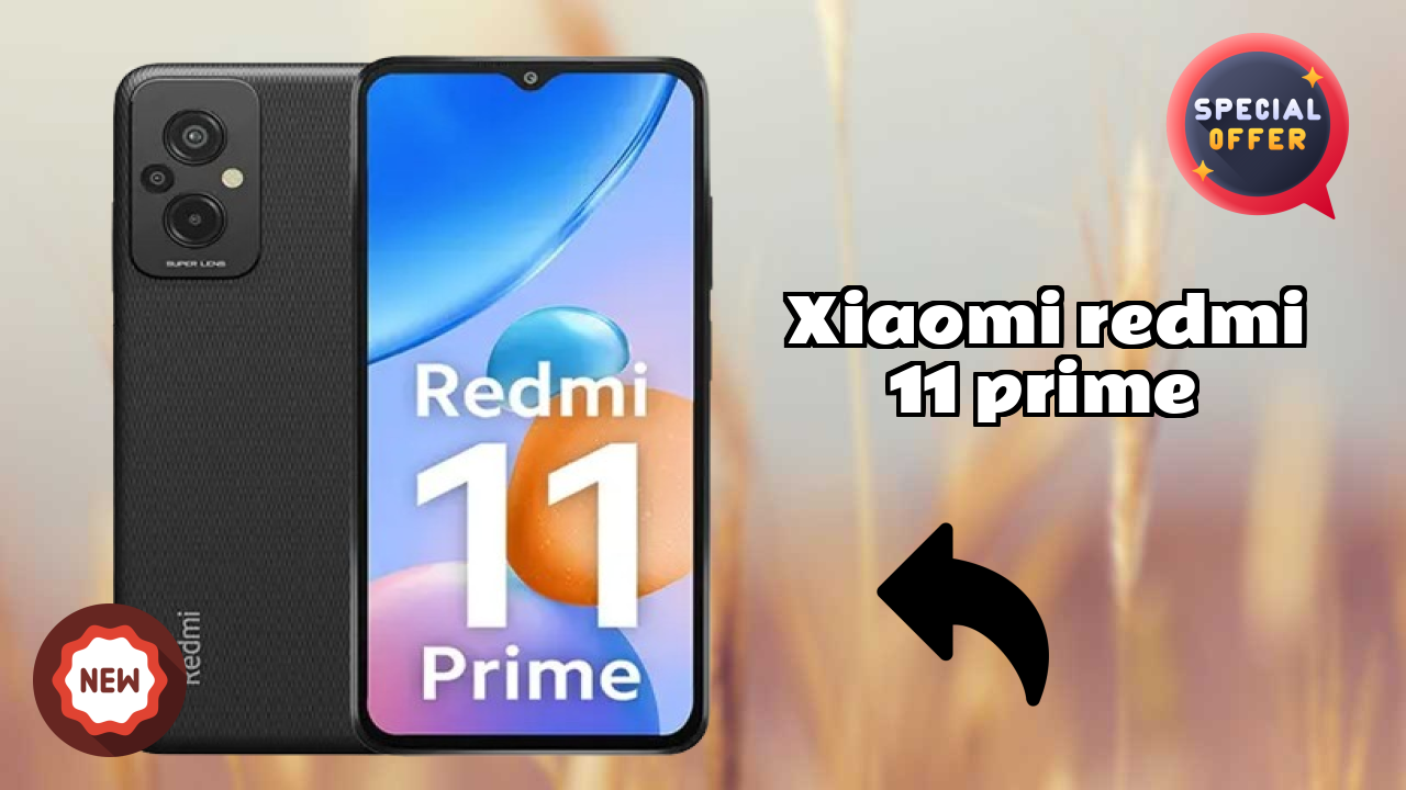 2026 Xiaomi Redmi 11 Prime के लिए क़ीमत: बहुत मजबूत डिस्प्ले और अधिक